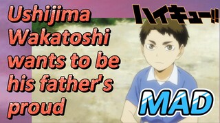 [Haikyuu!!]  MAD | Ushijima Wakatoshi wants to be his father's proud