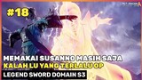 MASTER LU YANG Terlalu Menakutkan ‼️🔥 - Legend Sword Domain Season 3 Part 18