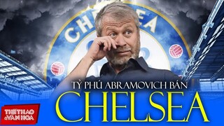 Tỷ phú Nga Abramovich bán CLB Chelsea - Kết thúc 19 năm hoàng kim, The Blues sẽ khủng hoảng như MU