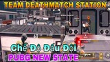 Trải Nghiệm Chế Độ Đấu Đội "TEAM DEATHMATCH - STATION" | PUBG NEW STATE.