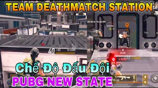 Trải Nghiệm Chế Độ Đấu Đội "TEAM DEATHMATCH - STATION" | PUBG NEW STATE.