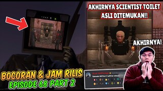 BOCORAN TERBARU & JAM RILIS EPISODE 68 PART 2 SKIBIDI TOILET! AKHIRNYA SCIENTIST TOILET ASLI MUNCUL!