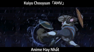 Kuiyu Chouyuan「AMV」 Hay Nhất