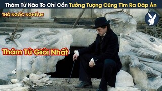 [Review Phim] Thám Tử Não To Nhất Thế Kỷ Chỉ Cần Tưởng Tượng Cũng Tìm Ra Đáp Án