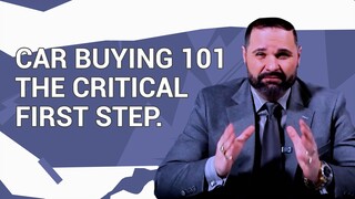 Car Buying 101: The Critical First Step You Must Take