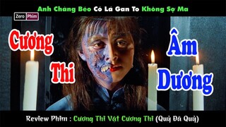 Anh Chàng Béo Có Lá Gan To Không Sợ Ma.Review Phim Cương Thi Vật Cương Thi (Quỷ Đã Quỷ)