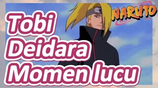 Tobi Deidara Momen lucu