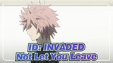 [ID: INVADED] I'll Not Let You Leave