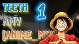 Teeth AMV [Anime _mix]. Part.1.