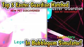 Top 5 Players *HATCHED* Easter Guardian!🍀INSANE LUCK!😱 In Bubblegum Simulator! (Roblox)