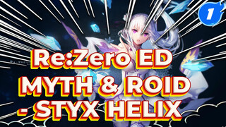 [Re:Zero ED Full] MYTH & ROID - STYX HELIX [Sub CN&JP]_1