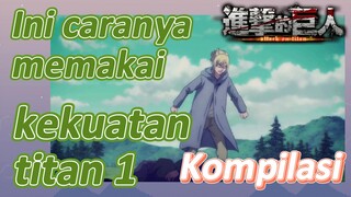 [Attack on Titan] Kompilasi | Ini caranya memakai kekuatan titan 1