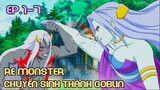 " Chuyển Sinh Thành Goblin " Re Monster : Tập 1-7 | Review Phim Anime
