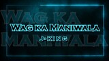J-king Wag ka Maniwala (official lyrics video)