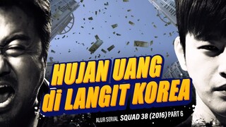 HUJAANNN UANG !!  - Alur Serial SQUAD 38 / 38 task force (2016) part 6