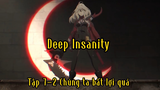 Deep Insanity_Tập 7-2 Chúng ra bất tiện quá