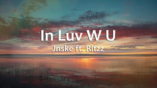 In Luv W U - Jnske ft.Ritzz (Lyrics)