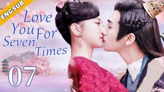 [Eng Sub] Love You For Seven Times EP07| Chinese drama| Perfect love| Hu Yixuan, Zhang Sifan