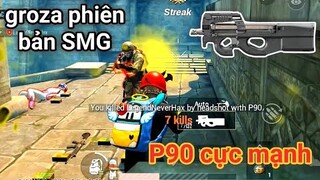 PUBG Mobile - Trải Nghiệm P90 - Groza Phiên Bản SMG Cực Mạnh | Test Thử Đầu Ruồi Cực Khắm