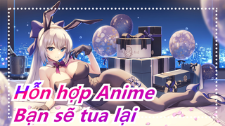 [Hỗn hợp Anime] Bạn sẽ tua đi tua lại video này!