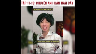 FULL tập 11-13: Chuyện anh bán trái cây: Tình cảm nở rồi tàn | Hoàng Hiệp Entertainment