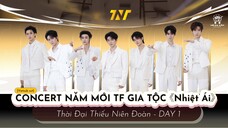 [Vietsub Cut] Concert Năm Mới TF Gia Tộc《Nhiệt Ái》- Thời Đại Thiếu Niên Đoàn (DAY1)