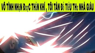 Vô tình nhận được thần khí , Tôi tán đổ tiểu thư nhà giàu Phần 12 #animehaynhat