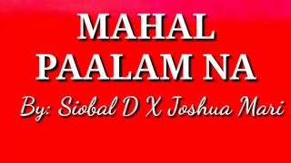 Mahal paalam na lyrics by: Siobal D X Joshua Mari