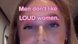 men don't like loud women