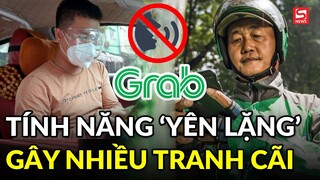 Tài xế Grab nói về yêu cầu "giữ yên lặng" trên chuyến xe: Không nói chuyện với khách cũng hơi buồn