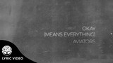 "Okay (Means Everything)" - Aviators (Official Lyric Video)