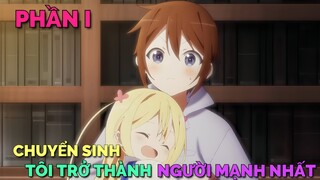 TÓM TẮT ANIME: CHUYỂN SINH TÔI TRỞ THÀNH NGƯỜI MẠNH NHẤT | PHẦN 1 | Chú bé M