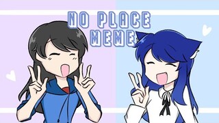 No place meme |• Gift for my bestie @Kitty Rina•|