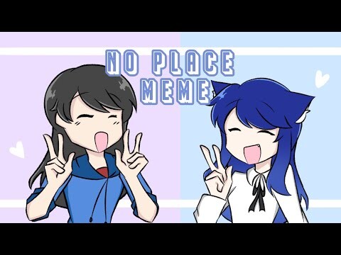 No place meme |• Gift for my bestie @Kitty Rina•|