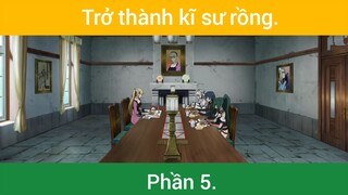 Trở thành kĩ sư rồng p5