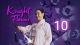 Knight Flower - Ep 10 [Eng Subs]
