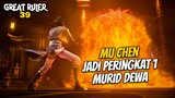 MU CHEN JADI PERINGKAT 1 MURID DEWA - The Great Ruler 39