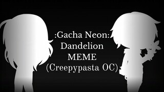 Dandelion Meme - Gacha Club Neon (My Creepypasta OC)