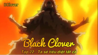 Black Clover Tập 22 - Ta sẽ tiêu diệt tất
