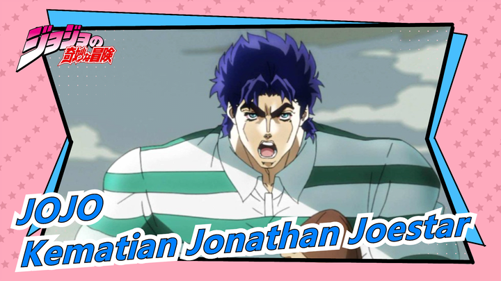 [JOJO] Kematian Jonathan Joestar / Pria Terakhir Keluarga JOJO