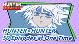 [HUNTER×HUNTER] Watch 50 Episodes at One Time