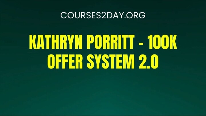 [COURSES2DAY.ORG] Kathryn Porritt – 100K Offer System 2.0 Download