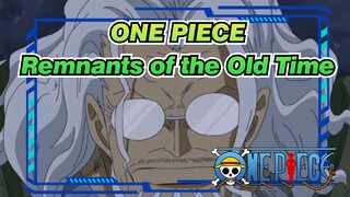 ONE PIECE|Remnants of the Old Time you can't afford to mess with!