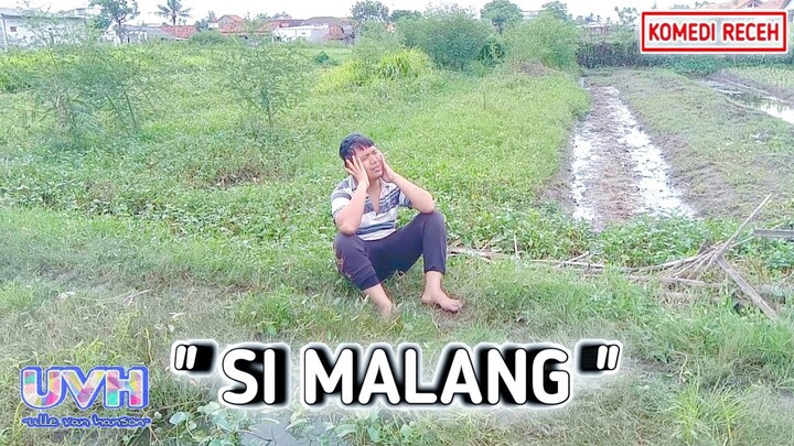 KOMEDI RECEH ~ SI MALANG ( yang tak beruntung )