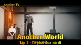 Another World Tập 2 - Tớ phải đưa nó đi