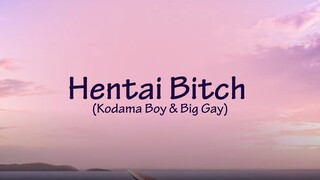 Hentai Bitch (feat. Kodama Boy & Big Gay) LYRICS