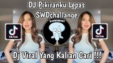 DJ PIKIRANKU LEPAS SWDchallange LAH YANG BENER LAGUNYA NI RILL CUY VIRAL TIK TOK TERBARU 2023 !