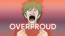 Overproud | Animasipul