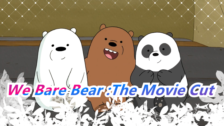 We Bare Bear :The Movie Cut