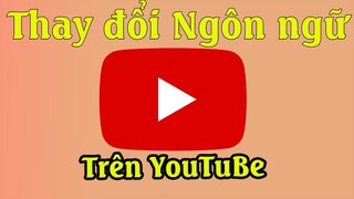 Cách thay đổi ngôn ngữ trên Youtube | Đôi ngôn ngữ trên Youtube từ tiếng anh sang tiếng việt